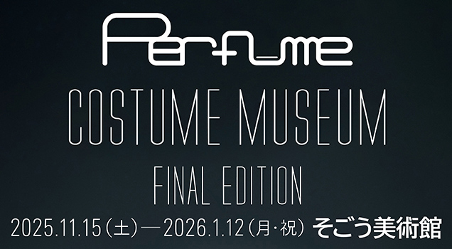Perfume COSTUME MUSEUM FINAL EDITION